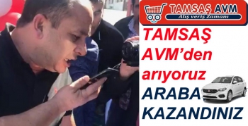 TAMSAŞ AVM’den arıyoruz araba kazandınız