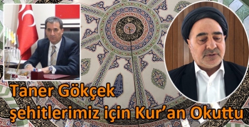 Taner Gökçek şehitlerimiz için Kur’an Okuttu