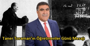 Taner Toraman’ın Öğretmenler Günü Mesajı