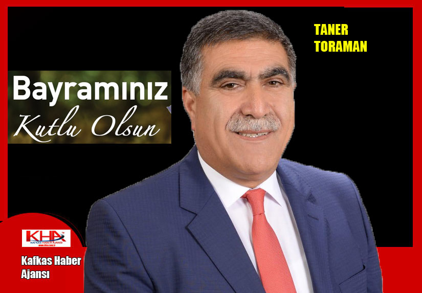 Taner Toraman’ın Ramazan Bayramı Mesajı