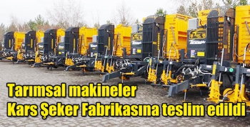 Tarımsal makineler Kars Şeker Fabrikasına teslim edildi