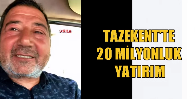 Tazekent’te 20 Milyonluk Yatırım