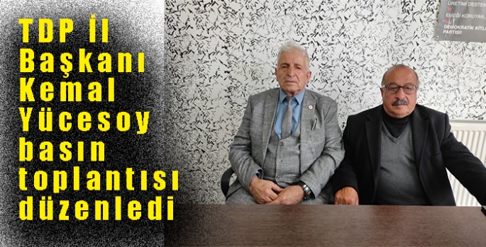 TDP İl Başkanı Kemal Yücesoy basın toplantısı düzenledi