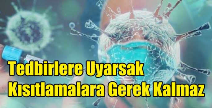 Tedbirlere Uyarsak Kısıtlamalara Gerek Kalmaz