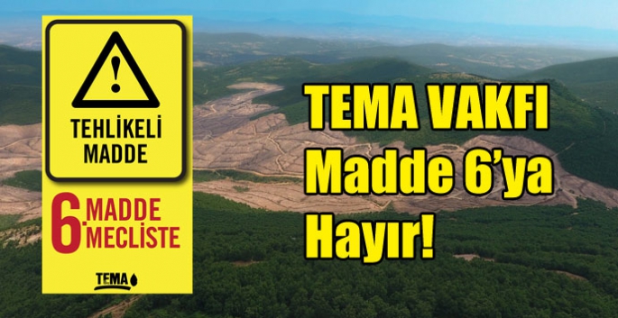 TEMA VAKFI: Madde 6’ya Hayır!