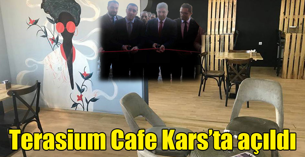 Terasium Cafe Kars’ta açıldı