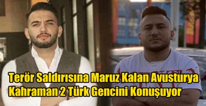 Terör Saldırısına Maruz Kalan Avusturya Kahraman 2 Türk Gencini Konuşuyor