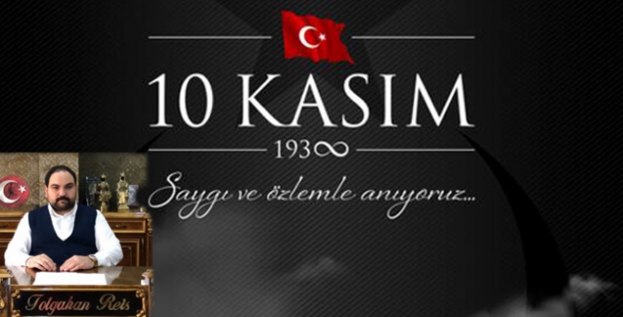 Tolgahan Reis’in 10 Kasım Mesajı