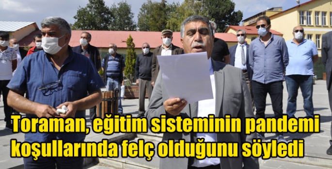 Toraman, eğitim sisteminin pandemi koşullarında felç olduğunu söyledi