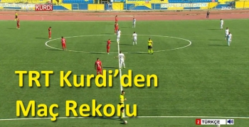 TRT Kurdi’den Maç Rekoru