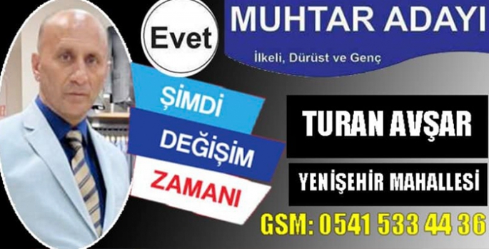 Turan Avşar Yenişehir Mahallesi Muhtar Adayı