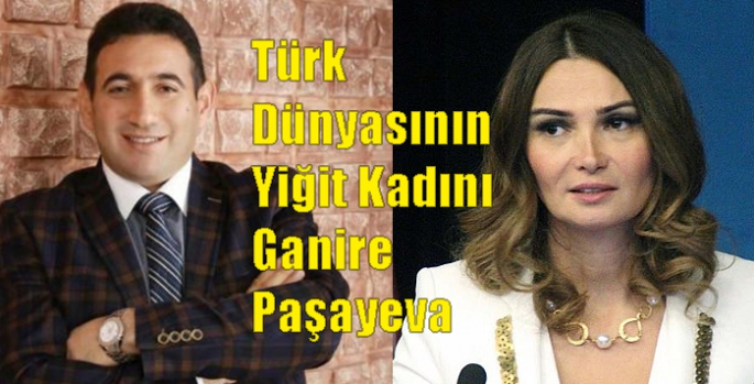 Türk Dünyasının Yiğit Kadını Ganire Paşayeva