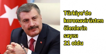 Türkiye’de koronavirüsten ölenlerin sayısı 21 oldu
