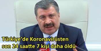 Türkiye’de Koronavirüsten son 24 saatte 7 kişi daha öldü