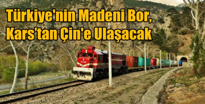 Türkiye'nin Madeni Bor, Kars’tan Çin'e Ulaşacak