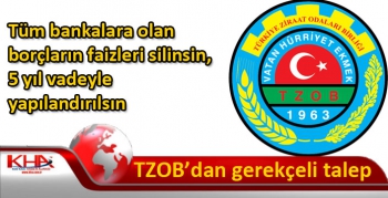 Türkiye Ziraat Odaları Birliği: Tüm bankalara olan borçların faizleri silinsin, 5 yıl vadeyle yapılandırılsın