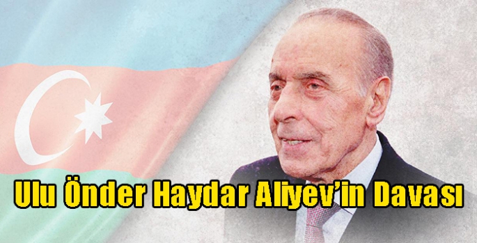 Ulu Önder Haydar Aliyev’in Davası