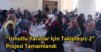 “Umutlu Yarınlar İçin Takipteyiz-2” Projesi Tamamlandı