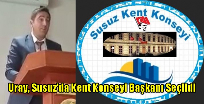 Uray, Susuz'da Kent Konseyi Başkanı Seçildi