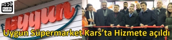 Uygun Süpermarket Kars’ta Hizmete açıldı