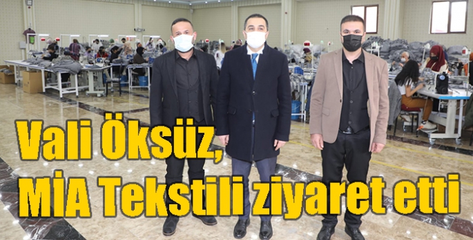 Vali Öksüz, MİA Tekstili ziyaret etti