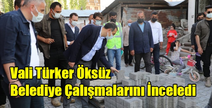 Vali Türker Öksüz Belediye Çalışmalarını İnceledi