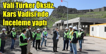Vali Türker Öksüz, Kars Vadisi’nde İnceleme yaptı