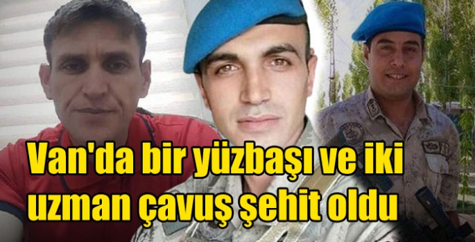 Van'da bir yüzbaşı ve iki uzman çavuş şehit oldu