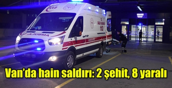 Van’da hain saldırı: 2 şehit, 8 yaralı