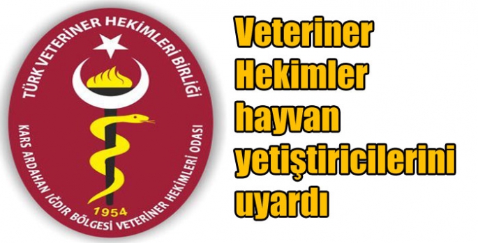 Veteriner Hekimler hayvan yetiştiricilerini uyardı