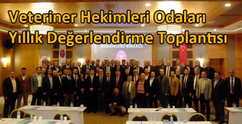 Veteriner Hekimleri Odaları Yıllık Değerlendirme Toplantısı