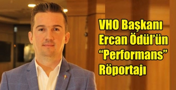 VHO Başkanı Ercan Ödül’ün “Performans” Röportajı