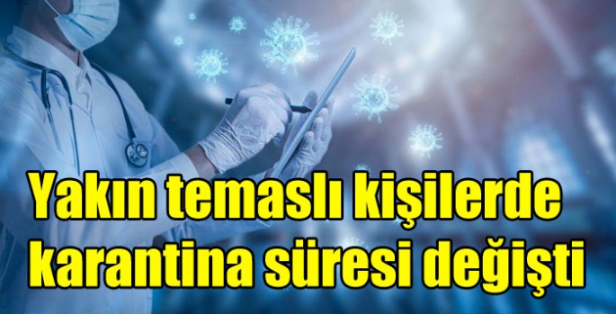 Yakın temaslı kişilerde karantina süresi değişti