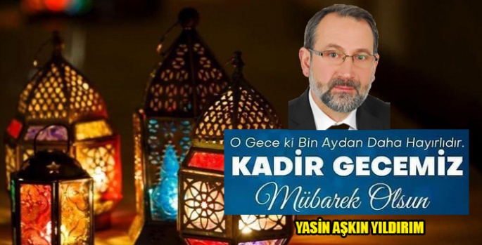 Yasin Aşkın Yıldırım’ın Kadir Gecesi Mesajı