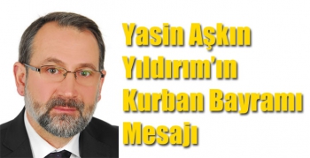 Yasin Aşkın Yıldırım’ın Kurban Bayramı Mesajı