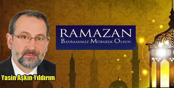 Yasin Aşkın Yıldırım’ın Ramazan Bayramı Mesajı