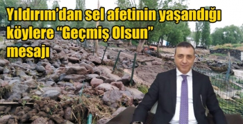 Yıldırım’dan sel afetinin yaşandığı köylere “Geçmiş Olsun” mesajı