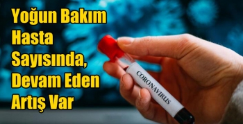 Yoğun Bakım Hasta Sayısında, Devam Eden Artış Var