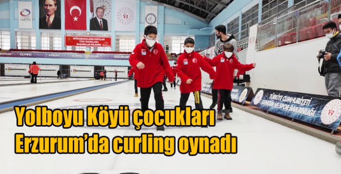 Yolboyu Köyü çocukları Erzurum’da curling oynadı