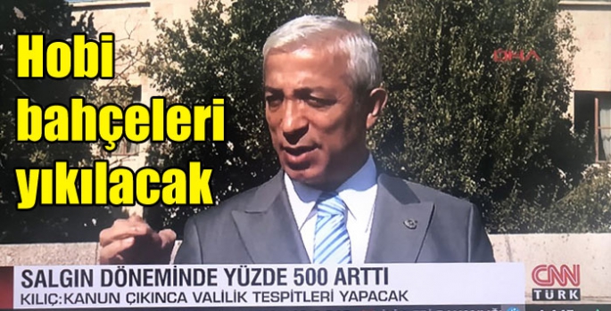 Yunus Kılıç açıkladı; Pandemi döneminde yüzde 500 artan hobi bahçeleri yıkılacak