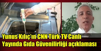 Yunus Kılıç’ın CNN Türk TV Canlı Yayında Gıda Güvenilirliği açıklaması