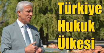 Yunus Kılıç; “Türkiye Hukuk Ülkesi”