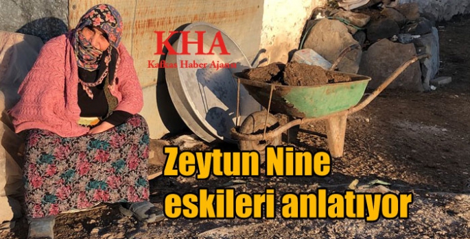 Zeytun Nine eskileri anlatıyor