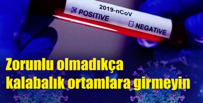 Zorunlu olmadıkça kalabalık ortamlara girmeyin